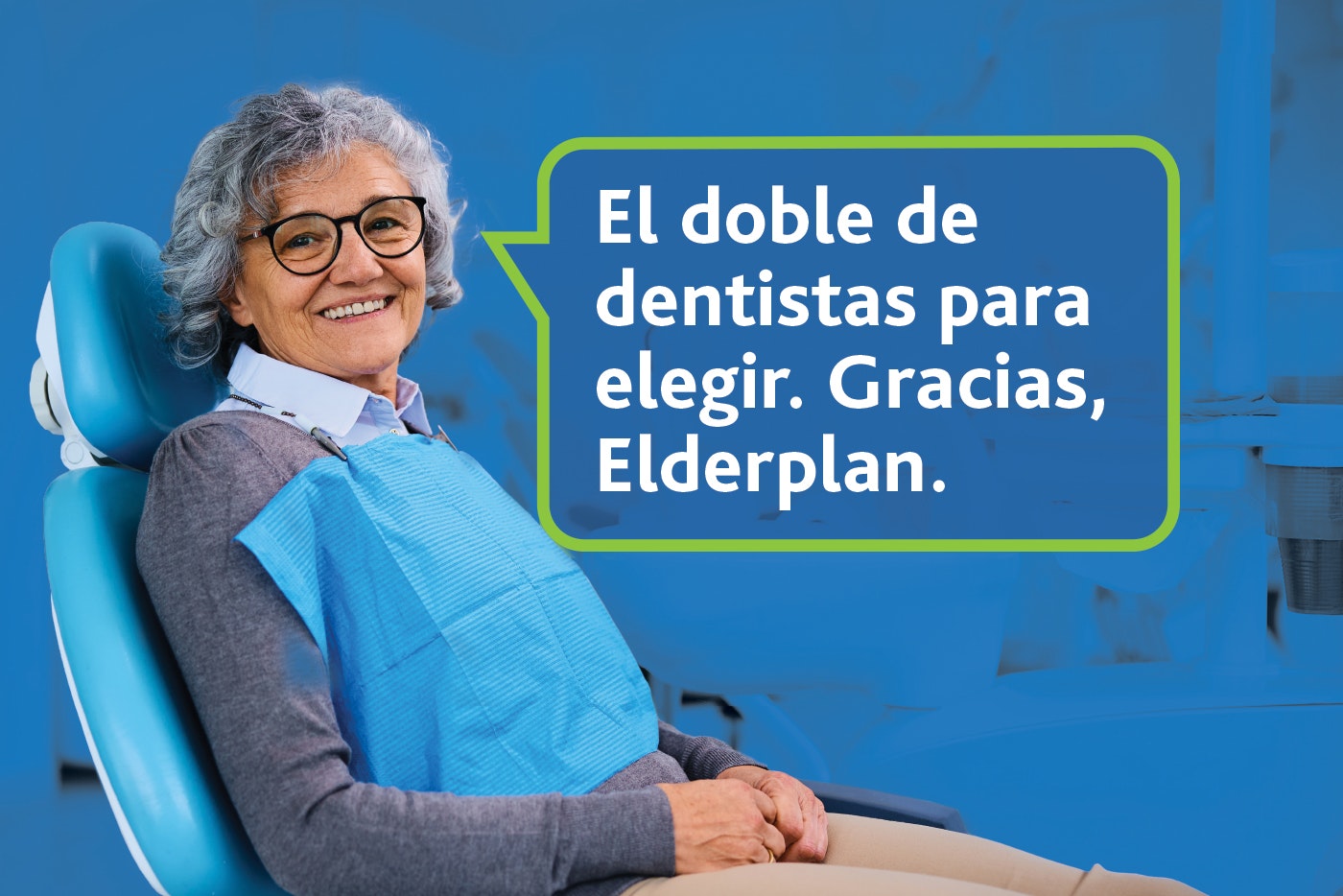 Woman in dentist chair with a speech bubble that reads: "El doble de dentistas para elegir. Gracias, Elderplan."